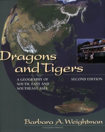 Dragons and Tigers: A Geography of South, East, and Southeast Asia