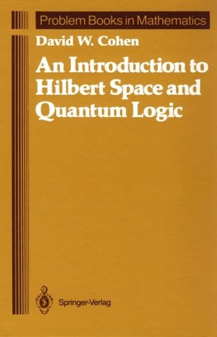 An introduction to Hilbert space and quantum logic : with 38 illustrations