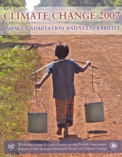 Climate change 2007 : impacts, adaptation and vulnerability : contribution of Working Group II to the Fourth Assessment Report of the Intergovernmental Panel on Climate Change