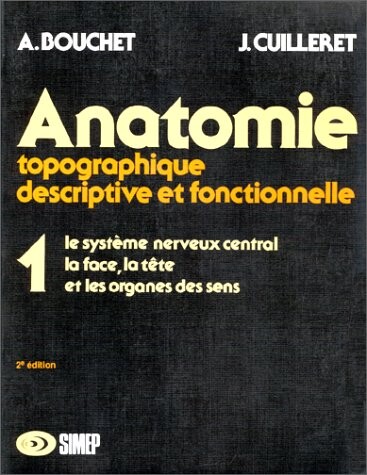 Anatomie topographique, descriptive et fonctionnelle, tome 1. Le système nerveux central, la face, la tête et les organes des sens, 2e édition