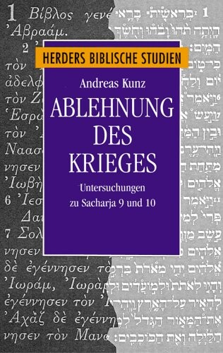 Ablehnung des Krieges: Untersuchungen zu Sacharja 9 und 10 (Herder's biblical studies) (German Edition)