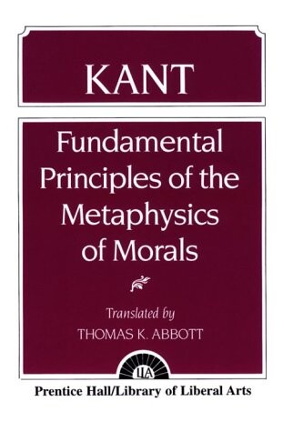 Kant: Fundamental Principles of the Metaphysics of Morals