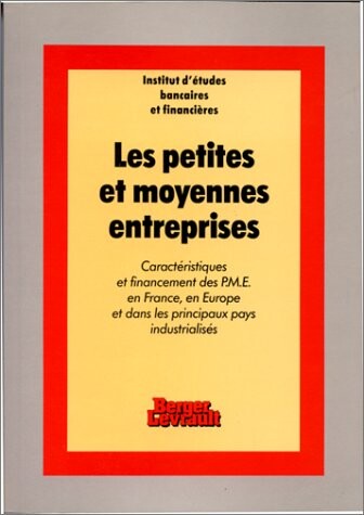 Les Petites et moyennes entreprises: Caracteristiques et financement des PME en France, en Europe et dans les autres pays industrialises (French Edition)