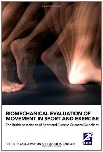 Biomechanical Evaluation of Movement in Sport and Exercise: The British Association of Sport and Exercise Sciences Guide (BASES Sport and Exercise Science)