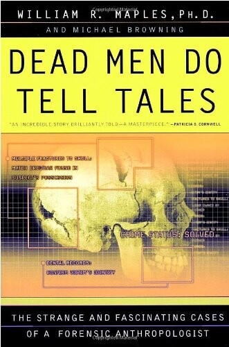 Dead Men Do Tell Tales: The Strange and Fascinating Cases of a Forensic Anthropologist