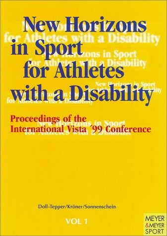 New Horizons in Sport for Athletes With a Disability: Proceedings of the International Vista '99 Conference, Cologne, Germany, 28August-1 September 1999