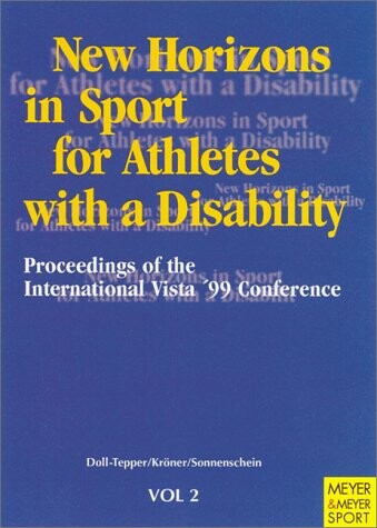 New Horizons in Sport for Athletes With a Disability: Proceedings of the International Vista '99 Conference Cologne, Germany, 28 August-1 September 1999