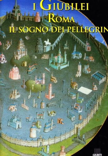 I giubilei: Roma, il sogno dei pellegrini (Italian Edition)