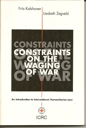 Constraints on the waging of war : an introduction to international humanitarian law