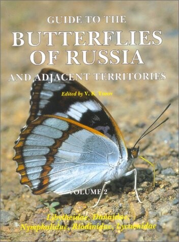 Guide to the Butterflies of Russia and Adjacent Territories: (Lepidoptera, Rhopalocera) : Libytheidae, Danaidae, Nymphalidae, Riodinidae, Lycaenidae (Pensoft Series Faunistica, 18)