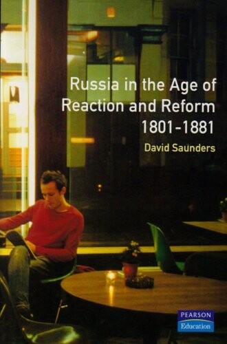 Russia in the Age of Reaction and Reform 1801-1881