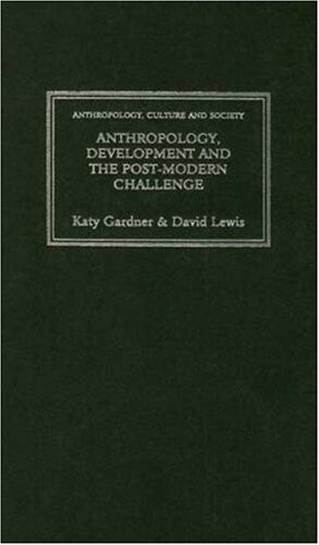 Anthropology, Development and the Post-Modern Challenge (Anthropology, Culture and Society Series)
