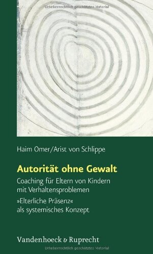 Autoritat ohne Gewalt: Coaching fur Eltern von Kindern mit Verhaltensproblemen. Elterliche Prasenz als systemisches Konzept (German Edition)