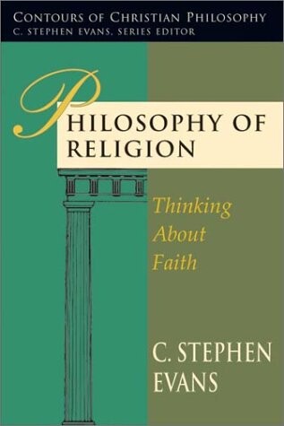 Philosophy of Religion: Thinking about Faith (Contours of Christian Philosophy)