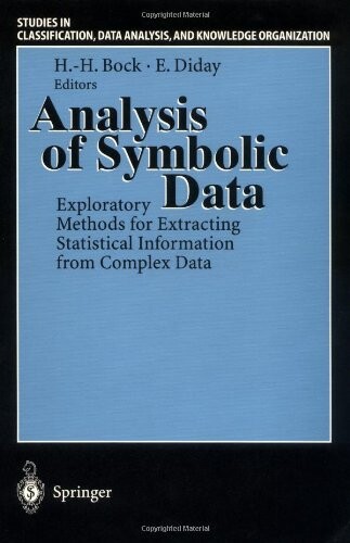 Analysis of symbolic data : exploratory methods for extracting statistical information from complex data = Analýza symbolických dat : výzkumné metody pro extrakci statistických informací z komplexních dat (Překl.)