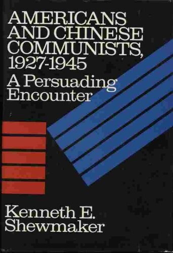 Americans and Chinese Communists, 1927-45: A Persuading Encounter