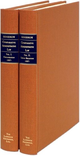 Comparative Administrative Law: An Analysis Of The Administrative Systems, National And Local, Of The United States, England, France, And Germany