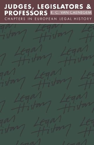 Judges, Legislators and Professors: Chapters in European Legal History (Studies in Marxism and Social Theory)