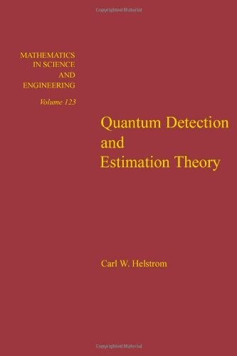 Quantum detection and estimation theory, Volume 123 (Mathematics in Science and Engineering)