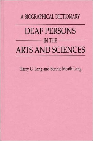 Deaf persons in the arts and sciences : a biographical dictionary