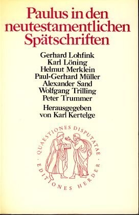 Paulus in den neutestamentlichen Spätschriften :Zur Paulusrezeption im Neuen Testament