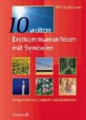 10 weitere Erstkommunionfeiern mit Symbolen. Festgottesdienst, Andacht und Dankmesse.