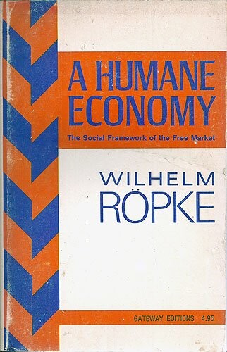 A humane economy :the social framework of the free market