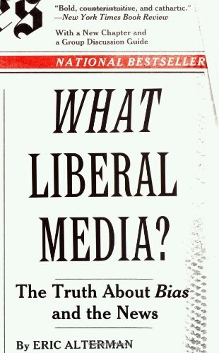 What Liberal Media?: The Truth about Bias and the News