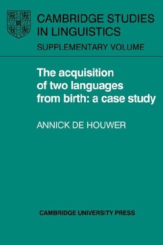 The Acquisition of Two Languages from Birth: A Case Study (Cambridge Studies in Linguistics)