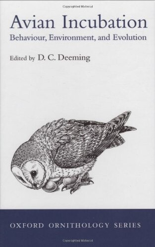 Avian Incubation: Behaviour, Environment, and Evolution (Oxford Ornithology Series)