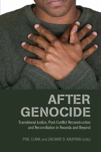 After genocide :transitional justice, post-conflict reconstruction and reconciliation in Rwanda and beyond