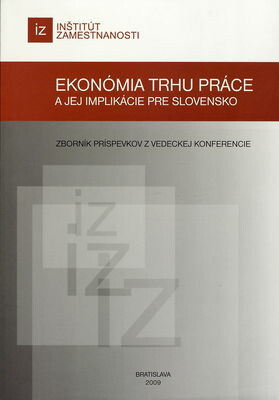 Ekonómia trhu práce a jej implikácie pre Slovensko : zborník príspevkov z vedeckej konferencie