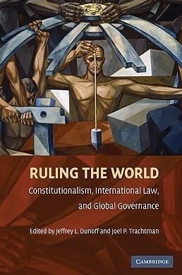 Ruling the World?: Constitutionalism, International Law, and Global Governance