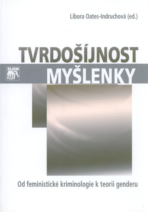 Tvrdošíjnost myšlenky : od feministické kriminologie k teorii genderu : na počest profesorky Gerlindy Šmausové