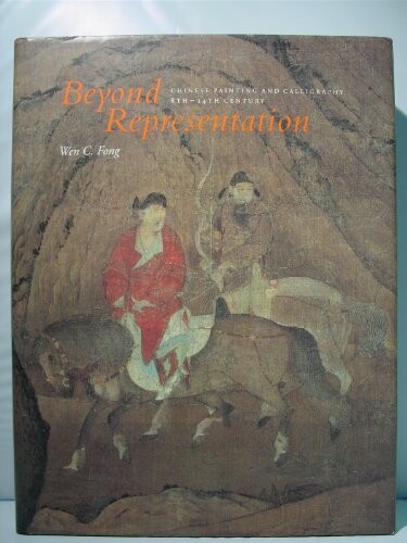 Beyond Representation: Chinese Painting and Calligraphy, 8Th-14th Century (Princeton Monographs in Art and Archaeology, No 48)