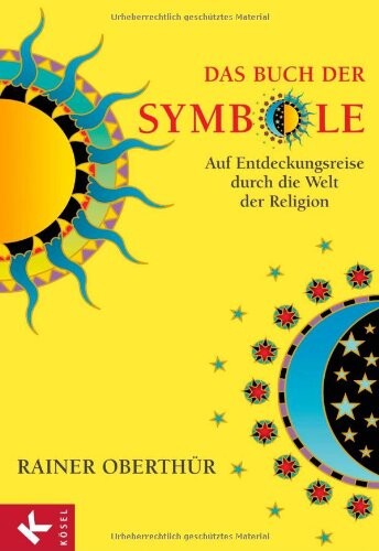 Das Buch der Symbole: Auf Entdeckungsreise durch die Welt der Religion -