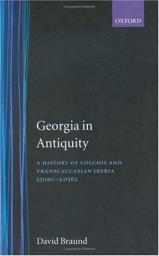 Georgia in antiquity : a history of Colchis and Transcaucasian Iberia : 550 BC - AD 562