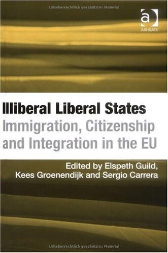 Illiberal liberal states : immigration, citizenship and integration in the EU