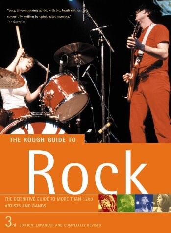 The Rough Guide Rock: The Definitive Guide to More than 1200 Artists and Bands (3rd Edition: Expanded and Completely Revised)