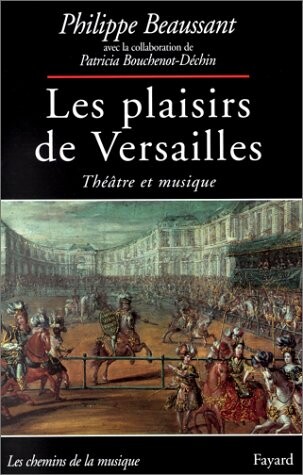 Les plaisirs de Versailles: Theatre & musique (Les Chemins de la musique) (French Edition)