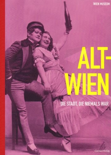 Alt-Wien :die Stadt, die niemals war