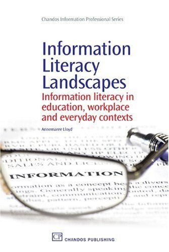 Information Literacy Landscapes: Information Literacy in Education, Workplace and Everyday Contexts (Chandos Information Professional Series)