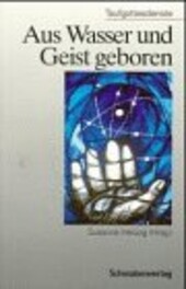 Aus Wasser und Geist geboren. Taufgottesdienste.