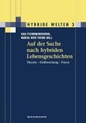 Auf Der Suche Nach Hybriden Lebensgeschichten: Theorie - Feldforschung - Praxis (Hybride Welten)