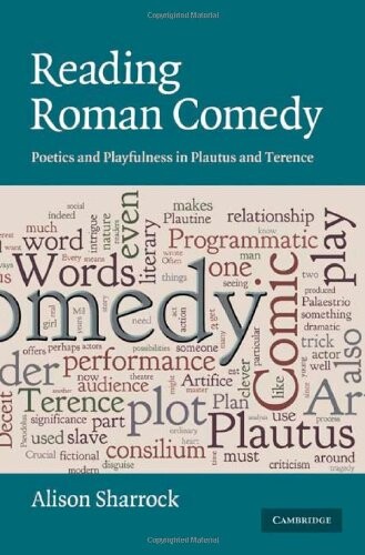 Reading Roman Comedy: Poetics and Playfulness in Plautus and Terence (The W.B. Stanford Memorial Lectures)