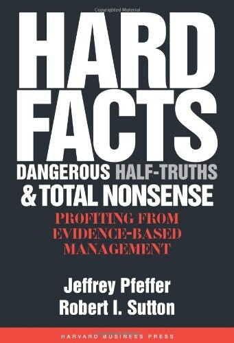 Hard Facts, Dangerous Half-Truths And Total Nonsense: Profiting From Evidence-Based Management