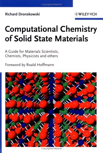 Computational chemistry of solid state materials :a guide for materials scientists, chemists, physicists and others