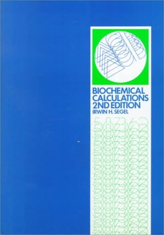Biochemical Calculations: How to Solve Mathematical Problems in General Biochemistry, 2nd Edition