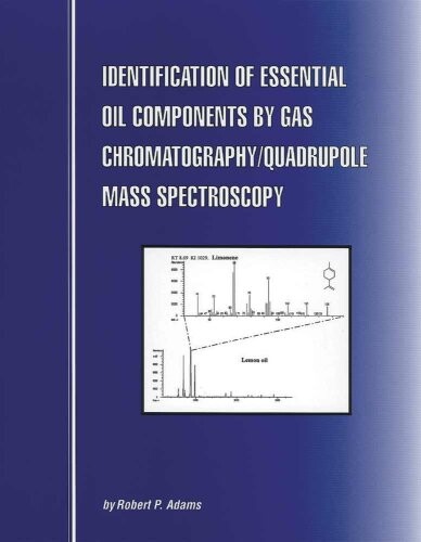 Identification of Essential Oil Components By Gas Chromatography/Mass Spectrometry, 4th Edition