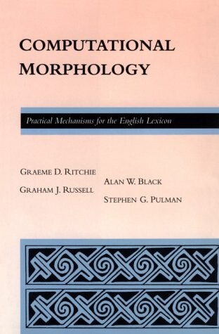 Computational Morphology: Practical Mechanisms for the English Lexicon (ACL-MIT Series in Natural Language Processing)